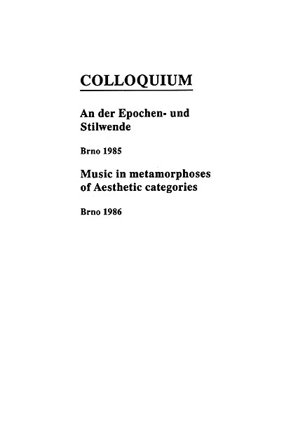 An der Epochen- und Stilwende = Na přelomu epoch a stylů : Colloquium Brno 1985 ; Music in metamorphoses of aesthetic categories = Hudba v proměnách estetických kategorií : Colloquium Brno 1986 : [Mezinárodní hudební festival Brno : sborník]