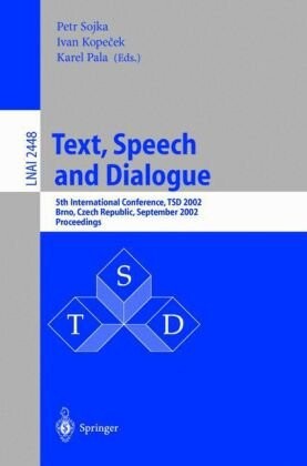 Text, speech, and dialogue : 5th international conference, TSD 2002, Brno, Czech Republic, September 9-12, 2002 : proceedings