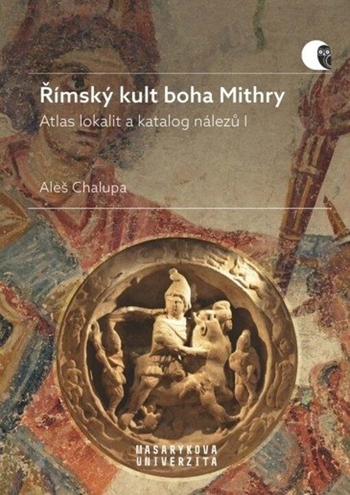 Římský kult boha Mithry : atlas lokalit a katalog nálezů