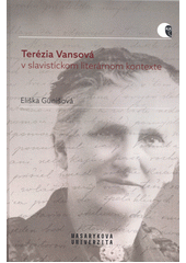 Terézia Vansová v slavistickom literárnom kontexte : (estetická a axiologická problematika)  (odkaz v elektronickém katalogu)