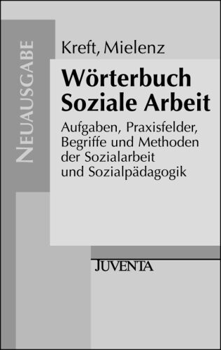 Wörterbuch soziale Arbeit : Aufgaben, Praxisfelder, Begriffe und Methoden der Sozialarbeit und Sozialpädagogik