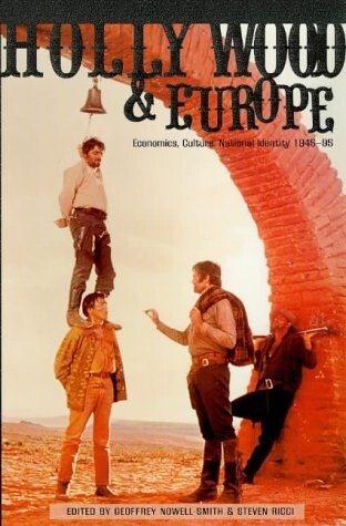 Hollywood and Europe : economics, culture, national identity : 1945-95