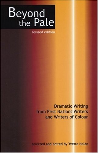 Beyond the Pale: Dramatic Writing from First Nations Writers & Writers of Colour