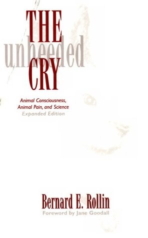 The Unheeded Cry: Animal Consciousness, Animal Pain, and Science, Expanded Edition