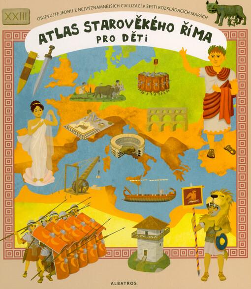 Atlas starověkého Říma pro děti : objevujte starověké civilizace v šesti rozkládacích mapách