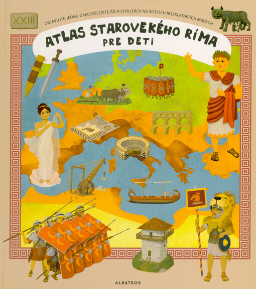 Atlas starovekého Ríma pre deti : objavujte jednu z najdôležitejších civilizácií na šiestich rozkladacích mapách