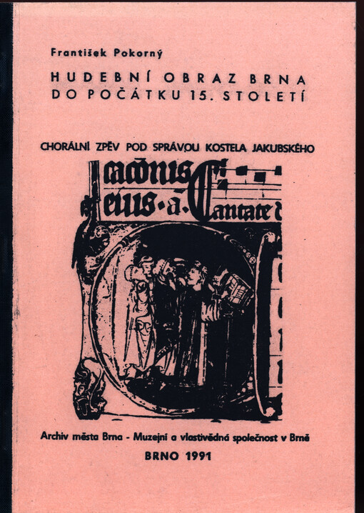 Hudební obraz Brna do počátku 15. století. I, Chorální zpěv pod správou kostela jakubského