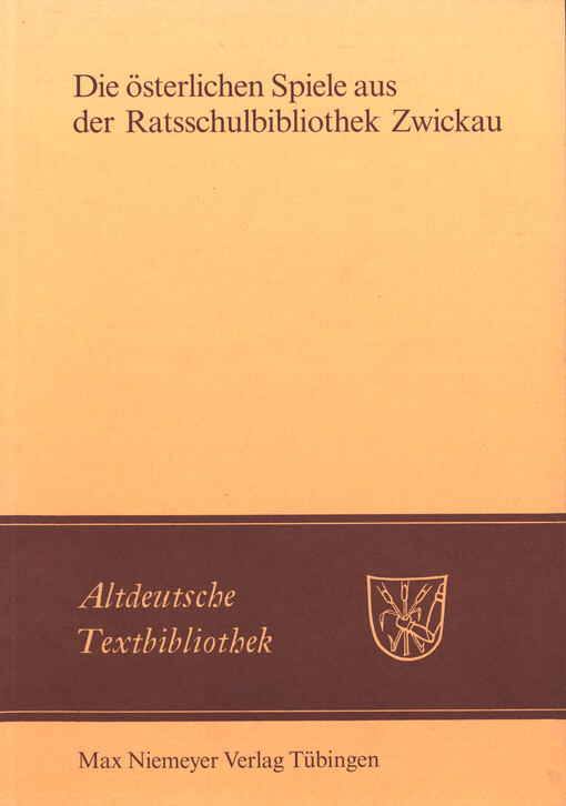 Die österlichen Spiele aus der Ratsschulbibliothek Zwickau : kritischer Text und Faksimilia der Handschriften