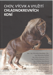 Chov, výcvik a využití chladnokrevných koní  (odkaz v elektronickém katalogu)