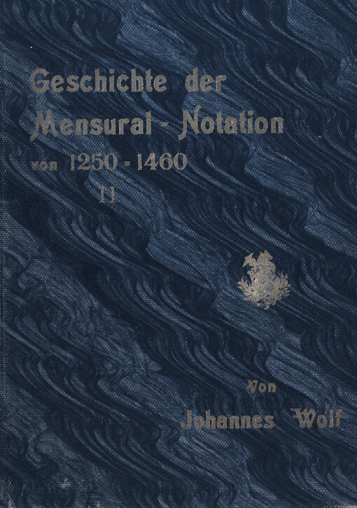 Geschichte der Mensural-Notation von 1250-1460. Teil II, Musikalische Schriftproben des 13. bis 15. Jahrhunderts nach den theoretischen und praktischen Quellen bearbeitet von Johannes Wolf