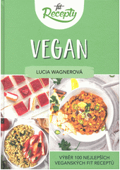 Fit recepty Vegan výběr 100 nejlepších veganských fit receptů z fitrecepty.sk  (odkaz v elektronickém katalogu)