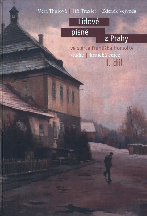 Lidové písně z Prahy ve sbírce Františka Homolky : studie, kritická edice. I. díl