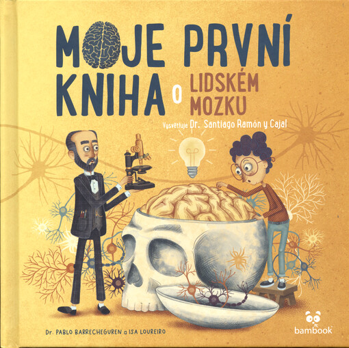 Moje první kniha o lidském mozku : vysvětluje Santiago Ramón y Cajal
