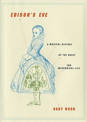 Edison's Eve: A Magical History of the Quest for Mechanical Life