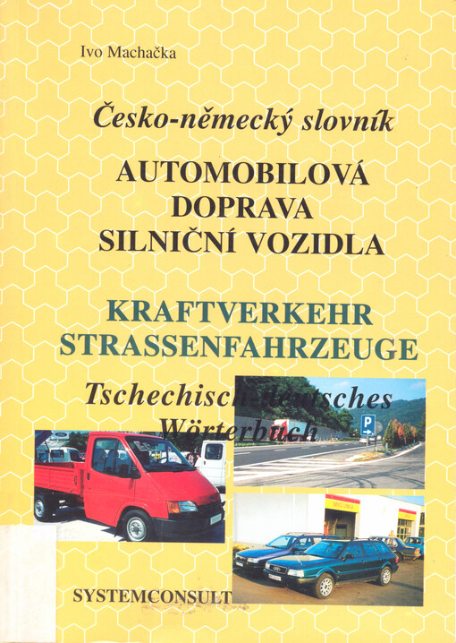 Česko-německý slovník : Automobilová doprava, silniční vozidla = Tschechisch-deutsches Wörterbuch : Kraftverkehr, Straßenfahrzeuge