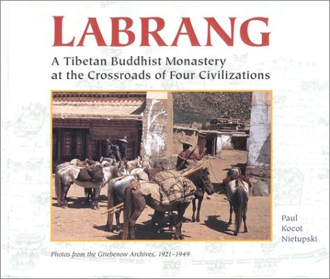 Labrang: A Tibetan Buddhist Monastery at the Crossroads of Four Civilizations