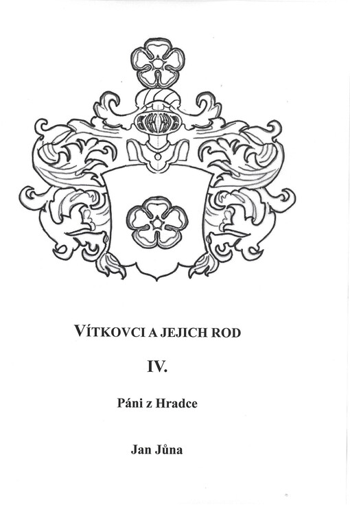Vítkovci a jejich rod : studie z listinných a jiných dochovaných pramenů. IV., Páni z Hradce