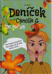 Deníček Camille G. Troječka : při čtení se budete tak smát, až se vám bude chtít...  (odkaz v elektronickém katalogu)