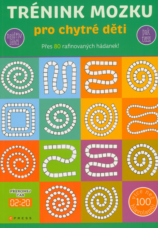 Trénink mozku pro chytré děti : přes 80 rafinovaných hádanek! : nejdřív lehčí, pak těžší