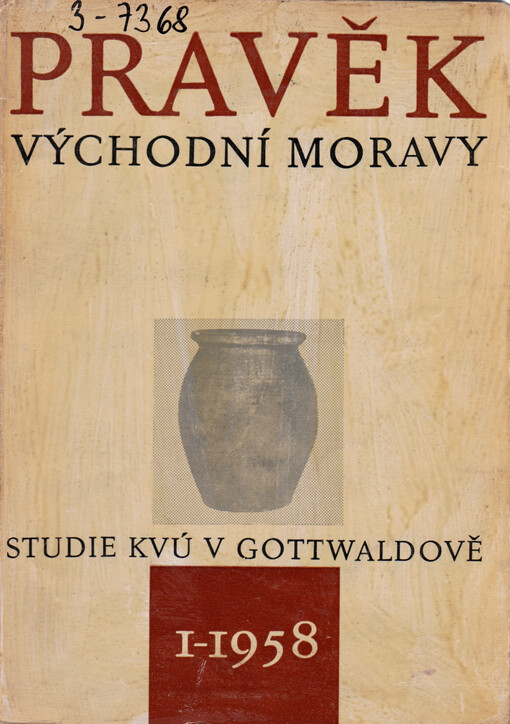 Pravěk východní Moravy :sborník pro pravěk a časnou dobu historickou v Gottwaldovském kraji.[1-1958
