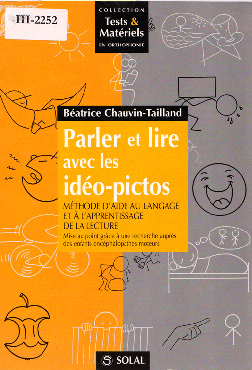 Parler et lire avec les idéo-pictos : méthode d'aide au langage et a l'apprentissage de la lecture : mise au point grace a une recherche aupres des enfants encéphalopathes moteurs