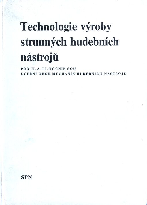 Technologie výroby strunných hudebních nástrojů : pro II. a III. ročník SOU, učební obor mechanik hudebních nástrojů
