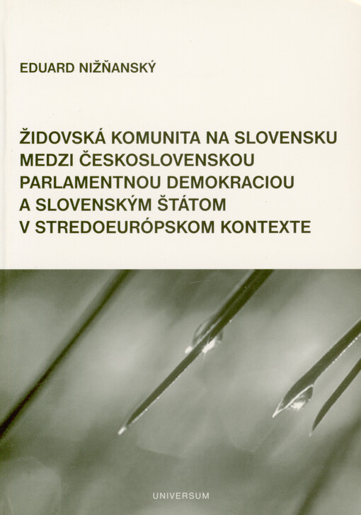 Židovská komunita na Slovensku medzi československou parlamentnou demokraciou a slovenským štátom v stredoeurópskom kontexte