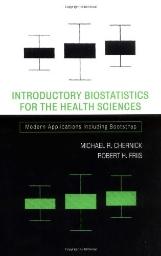 Introductory biostatistics for the health sciences : modern applications including bootstrap