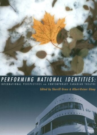 Performing national identities : international perspectives on contemporary Canadian theatre