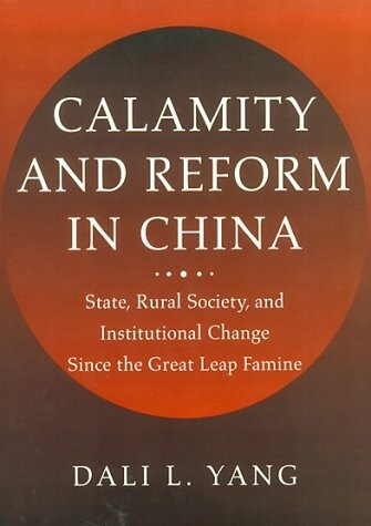 Calamity and reform in China : state, rural society, and institutional change since the great leap famine