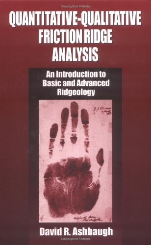 Quantitative-Qualitative Friction Ridge Analysis: An Introduction to Basic and Advanced Ridgeology (Practical Aspects of Criminal & Forensic Investigations)