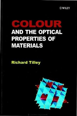 Colour and Optical Properties of Materials: An Exploration of the Relationship Between Light, the Optical Properties of Materials and Colour