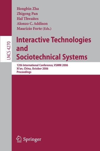 Interactive Technologies and Sociotechnical Systems: 12th International Conference, VSMM 2006, Xi'an, China, October 18-20, 2006, Proceedings (Lecture ... Applications, incl. Internet/Web, and HCI)
