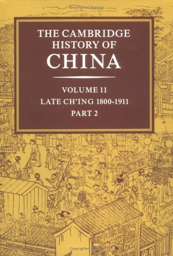 The Cambridge history of China. Vol. 11, Part 2. Late Ch'ing, 1800-1911