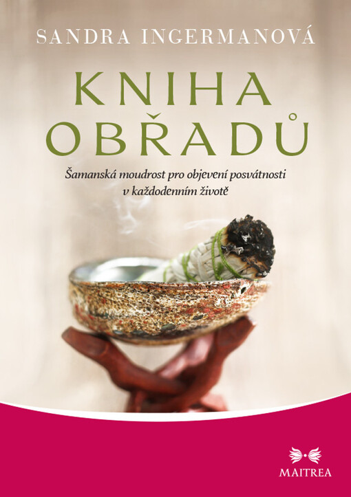 Kniha obřadů : šamanská moudrost pro objevení posvátnosti v každodenním životě