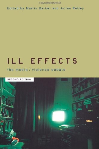 Ill Effects: The Media Violence Debate (Communication and Society)