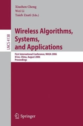 Wireless Algorithms, Systems, and Applications: First International Conference, WASA 2006, Xi'an, China, August 15-17, 2006, Proceedings (Lecture Notes in Computer Science)