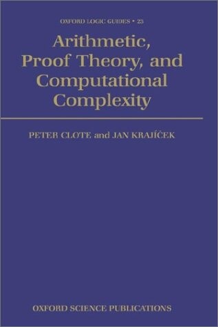 Arithmetic, Proof Theory, and Computational Complexity (Oxford Logic Guides)
