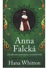 Anna Falcká : zamilovaná princezna a osamělý král  (odkaz v elektronickém katalogu)