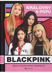 Blackpink : královny k-popu : neautorizovaná fankniha  (odkaz v elektronickém katalogu)