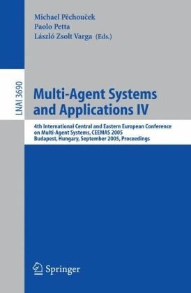 Multi-agent systems and application IV :4th international central and eastern european conference on multi-agent systems, CEEMAS 2005, Budapest, Hungary, September 15-17, 2005 : proceedings