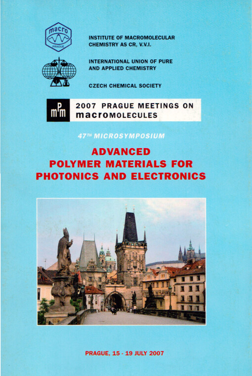 Advanced polymer materials for photonics and electronics: Prague meetings on macromolecules : 47th microsymposium, 71st meeting : Prague, 15-19 July 2007 : programme booklet