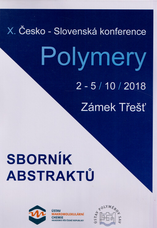 Polymery 2018 : X. česko-slovenská konference : 2. - 5. října 2018, zámek Třešť : sborník abstraktů.