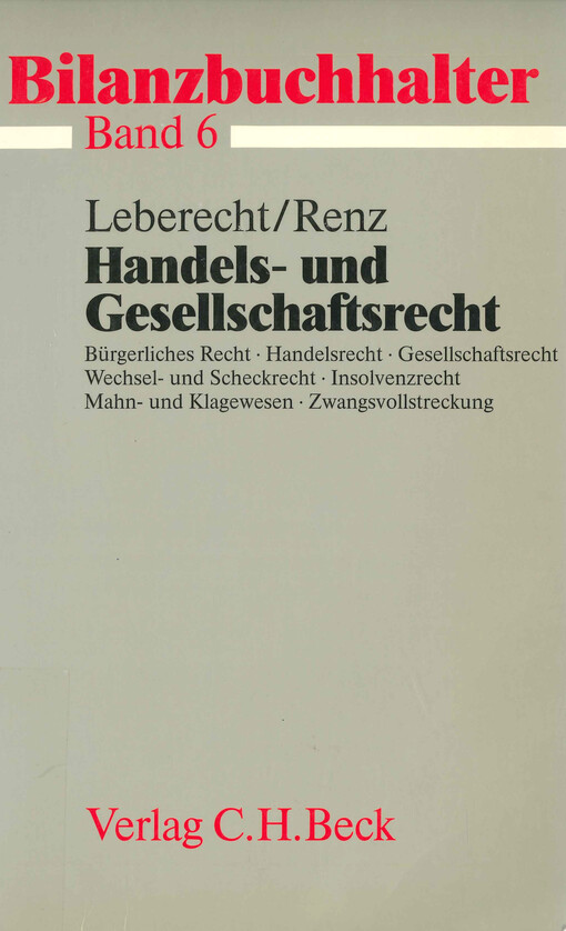 Handels- und Gesellschaftsrecht : Bürgerliches Recht, Handelsrecht, Gesellschaftsrecht, Wechsel- und Scheckrecht, Insolvenzrecht, Mahn- und Klagewessen, Zwangsvollstreckung
