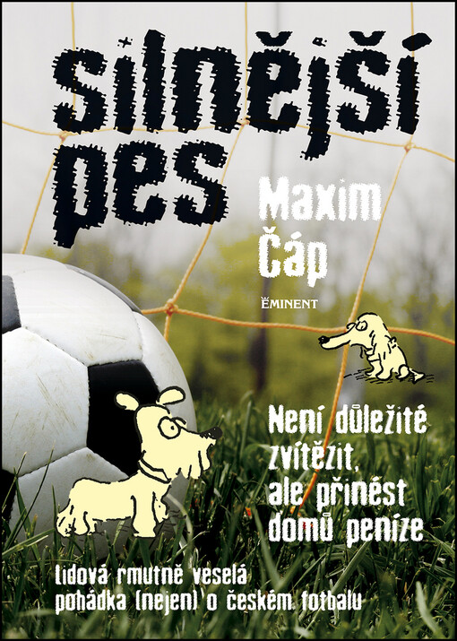 Silnější pes :lidová rmutně veselá pohádka (nejen) o českém fotbalu
