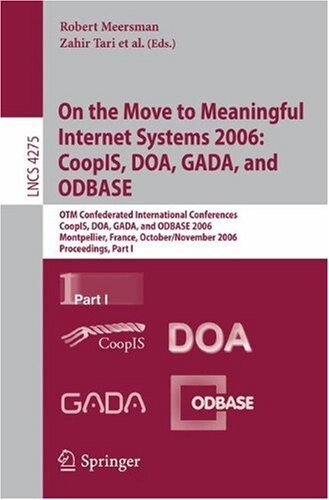 On the move to meaningful internet systems 2006 :CoopIS, DOA, GADA, and ODBASE : OTM confederated international conferences, CoopIS, DOA, GADA, and ODBASE 2006, Montpellier, France, October 29 - November 3, 2006 : proceedings.Part I