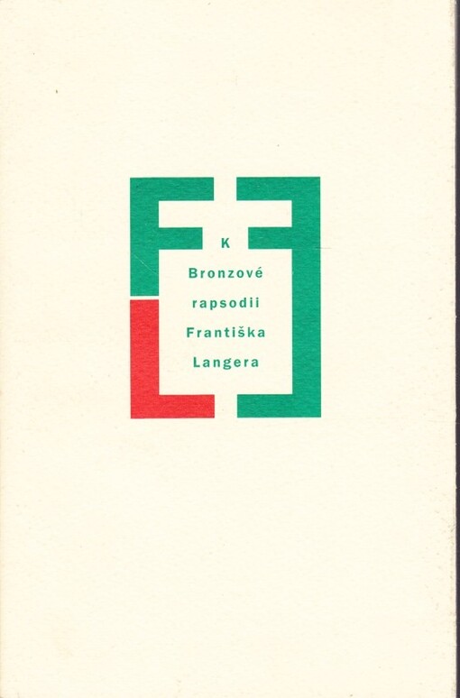 K Bronzové rapsodii Františka Langera : předmluva ke knižnímu vydání hry a vyznání Jak jsem psal Bronzovou rapsodii