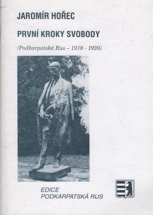 První kroky svobody :(Podkarpatská Rus 1918-1920) /