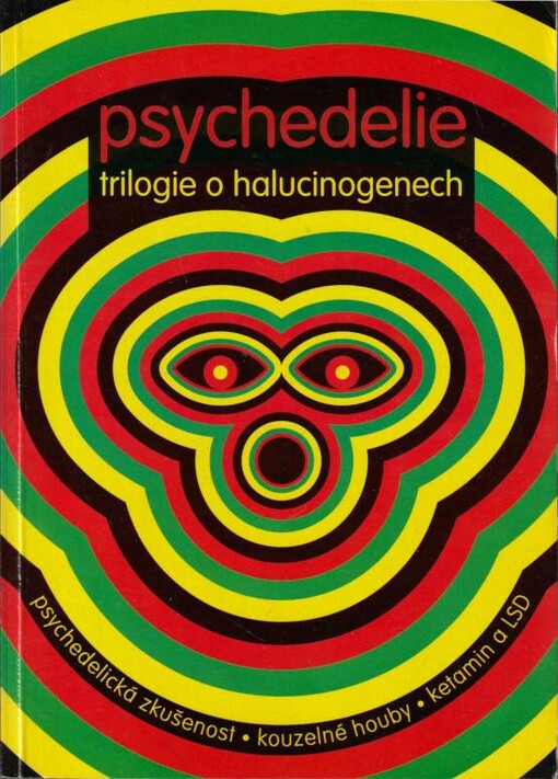 Psychedelie - Trilogie o halucinogenech, Psychedelická zkušenost, Kouzelné houby, Ketamin a LSD