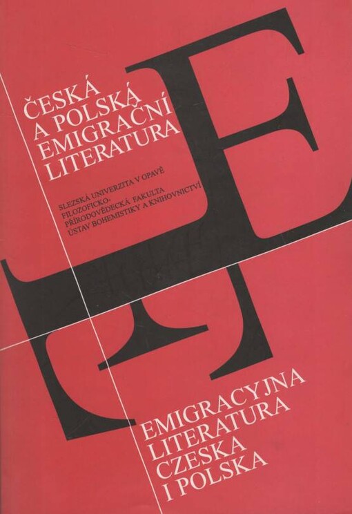 Česká a polská emigrační literatura :sborník z mezinárodní vědecké konference = Emigracyjna literatura czeska i polska : materiały z międzynarodowej konferencji naukowej : [Opava, 14.-15. listopadu 2001 /
